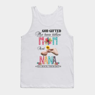 Vintage God Gifted Me Two Titles Mom And Nana Wildflower Hands Flower Happy Mothers Day Tank Top